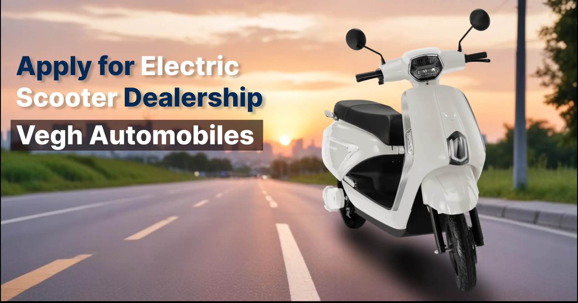 Apply for Electric Scooter Dealership: Vegh Automobiles